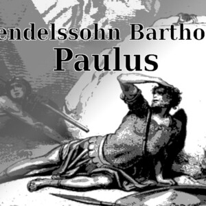 Konzertgesellschaft Bad Kreuznach: Felix Mendelssohn Bartholdy: Paulus